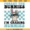 Forget The Bunnies I’m Chasing Hunnies SVG, Boys Easter Png Svg, Kids Toddler Easter png