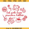 Hot girls have grandma hobbies svg, retro sewing design svg png