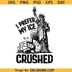 I Like My Ice Crushed SVG, Anti ICE svg, Abolish ICE Svg, funny Statue of Liberty svg png
