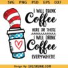 I Will Drink Coffee Here Or There svg, Cat In The Hat Svg, Read Across America svg
