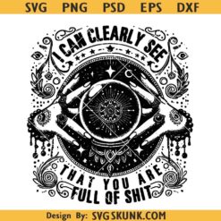 I can clearly see that you are full of shit SVG, witchy crystal ball svg png