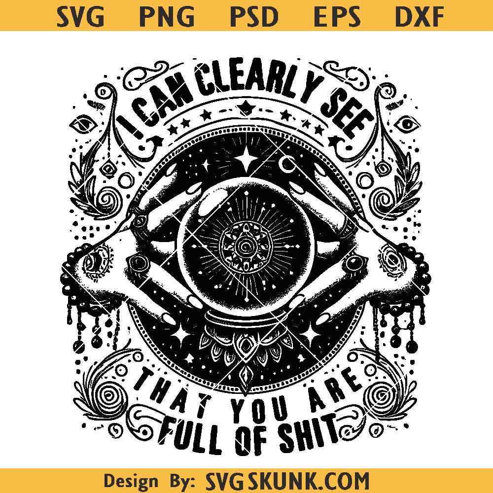 I can clearly see that you are full of shit SVG I can clearly see that you are full of shit SVG, witchy crystal ball svg png