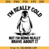 I'm Really Cold but I'm being really brave about it SVG