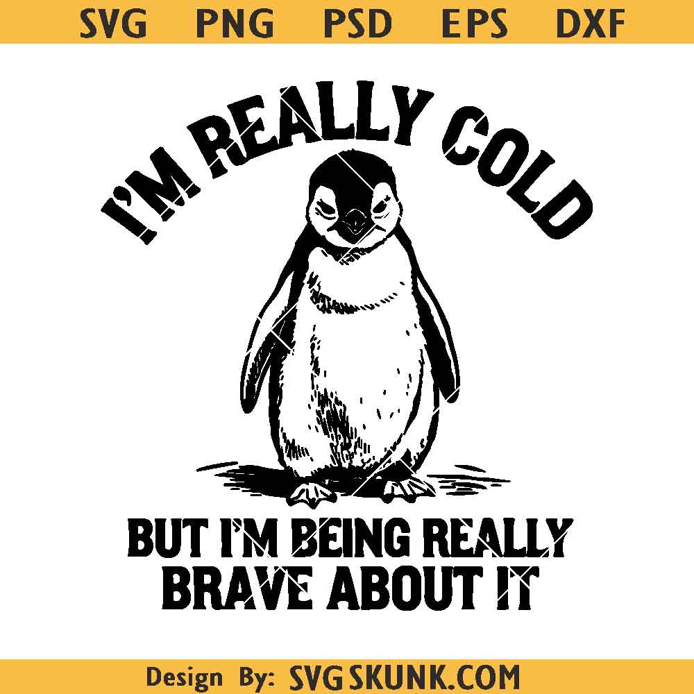 I'm Really Cold but I'm being really brave about it SVG I'm Really Cold but I'm being really brave about it SVG