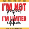Im not perfect Im limited edition SVG