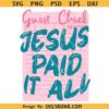 Jesus Paid It All PNG SVG, Guest Check Christian svg, Bible Verse PNG Sublimation