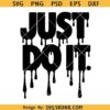 Just do it SVG PNG, dripping Nike svg, Just do it PNG