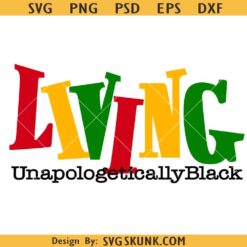 Living Unapologetically Black SVG, Black History Month svg, Not Like Us Juneteenth Queen King svg