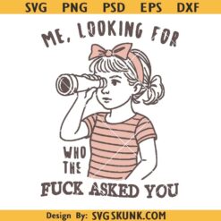 Me Looking For Who The Fuck Asked You SVG PNG