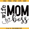 Mom Wife Boss SVG PNG, Mom Svg, Mom Vibes Svg, Mom life svg, Mother's Day Svg