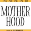 Mother Hood SVG, Motherhood SVG PNG, Mom Shirt Design, Gift For MomMother Hood SVG, Motherhood SVG PNG, Mom Shirt Design, Gift For Mom