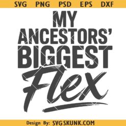 My Ancestors' Biggest Flex svg, Black History Month PNG, black girl magic svg png