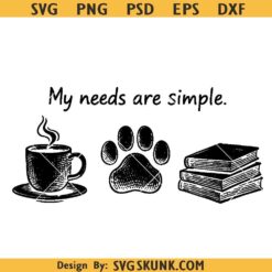 My needs are simple SVG PNG, Coffee dogs books PNG SVG, dog lover svg