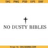 No Dusty Bibles Svg, Jesus Cross Svg, Faith Svg, Religious Apparel svg