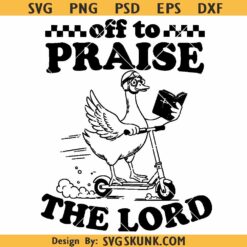 Off to praise the Lord SVG, funny goose svg png, funny Christian goose svg