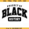 Product of Black History SVG PNG, I am black History SVG