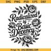 Radicalized by basic decency svg, Floral feminist activist svg png