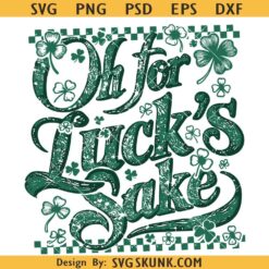 Oh For Luck's Sake Funny St Patricks svg png, St Patricks humor Funny Shamrock svg