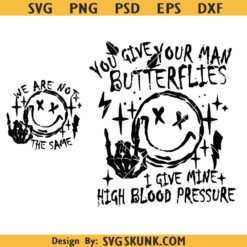 You Give Your Man Butterflies I Give Mine High Blood Pressure SVG PNG