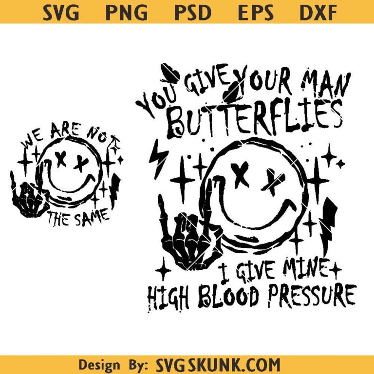 You Give Your Man Butterflies I Give Mine High Blood Pressure SVG PNG
