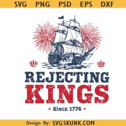 Rejecting Kings Since 1776 svg, American Revolution Patriotic Flag svg, Liberal 4th of July svg