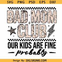 Bad mom club our kids are fine probably SVG PNG, Funny Mothers Day svg png
