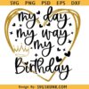 My Day My Way Birthday svg, My Birthday svg, Birthday Girl Svg