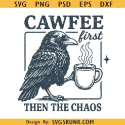 CAWFEE First Then the Chaos SVG, Grumpy Raven Coffee Svg, Mom Life Raven Coffee SVG