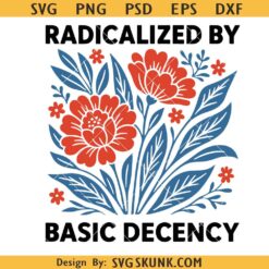 Radicalized By Basic Decency SVG PNG, Empowerment Quote svg