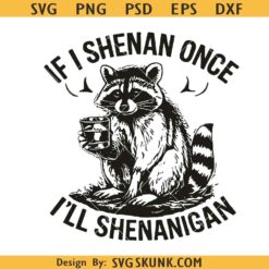 If I Shenan Once I’ll Shenanigan SVG, Funny Raccoon Whisky Mac SVG PNG