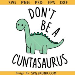 Don't be a Cuntasaurus SVG PNG, Funny quote Sassy Svg, Sarcastic svg png