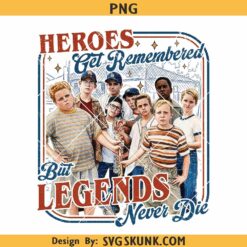 Heroes Get Remembered Legends Never Die Movie Png Download Design, Retro Baseball Nostalgia