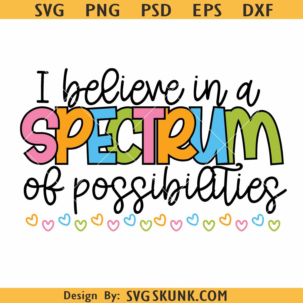 I Believe In A Spectrum Of Possibilities SVG I Believe In A Spectrum Of Possibilities Autism awareness Svg png