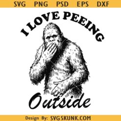 I Love Peeing Outside SVG PNG, Funny sasquatch svg