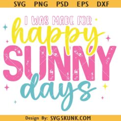 I Was Made For Happy Sunny Days png svg, Happy Shirt Sublimation Design svg, Neon Summer Spring svg
