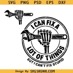 I Can Fix A Lot Of Things But I Can't Fix Stupid Svg png, Funny Mechanic Skeleton PNG