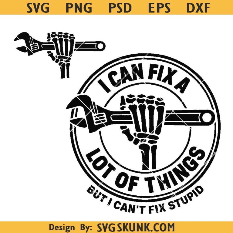 I Can Fix A Lot Of Things But I Can't Fix Stupid Svg Png, Funny ...