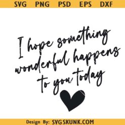 I hope something wonderful happens to you today SVG PNG