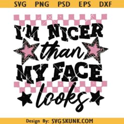 I'm Nicer than my face looks SVG PNG