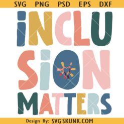 Inclusion Matters svg, Autism Awareness svg, Special Education Svg