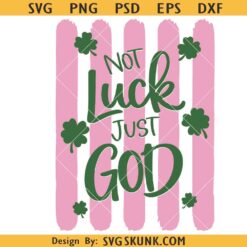 Not Luck Just God Clover svg png, Christian St Patricks Day svg png, St Patrick's Day svg