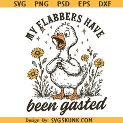 My Flabbers Have Been Gasted svg, Sarcastic Goose Humor svg, Gag Gift Rude Goose Mood Snarky Animal svg