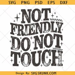 Not Friendly Do Not Touch svg png, sarcastic quote SVG PNG