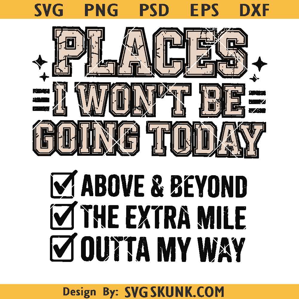 Places I Wont Be Going Today PNG Places I Won't Be Going Today PNG, Funny Sarcastic PNG, Rude Snarky Women Shirt Design