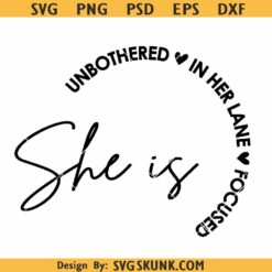 She Is Unbothered In Her Lane Focused SVG, Motivational Positivity Love Yourself svg png