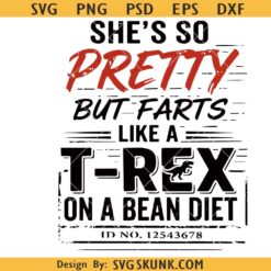 She’s So Pretty But Farts Like a T-Rex SVG, Funny Sarcastic Quote SVG
