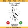 Sorry I missed your call svg, I was on the other line svg, Funny fishing svg