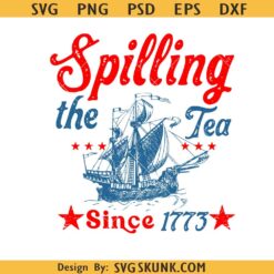 Spilling The Tea Since 1773 Png svg, Fourth of July svg, Patriotic Independence Day Svg