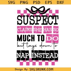 Suspect Claims She Has So Much to Do SVG Png, Suspect Trendy SVG
