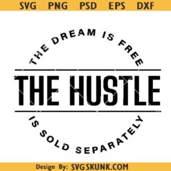 The Dream is Free The Hustle is Sold Separately Svg
